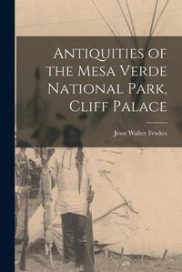 Cover image for Antiquities of the Mesa Verde National Park, Cliff Palace