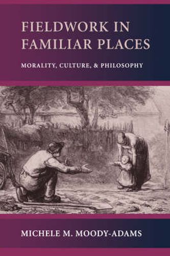 Cover image for Fieldwork in Familiar Places: Morality, Culture, and Philosophy