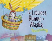 Cover image for The Littlest Bunny in Alaska: An Easter Adventure