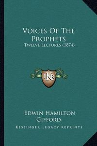 Cover image for Voices of the Prophets: Twelve Lectures (1874)