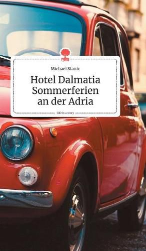 Cover image for Hotel Dalmatia - Sommerferien an der Adria. Life is a Story - story.one