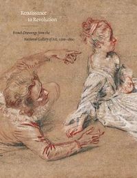 Cover image for Renaissance to Revolution: French Drawings from the National Gallery of Art, 1500-1800