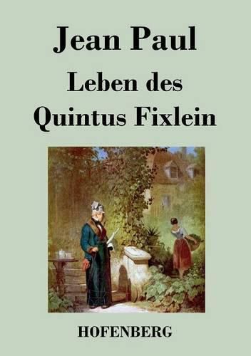 Cover image for Leben des Quintus Fixlein: aus funfzehn Zettelkasten gezogen; nebst einem Mussteil und einigen Jus de tablette