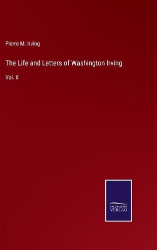 Cover image for The Life and Letters of Washington Irving: Vol. II