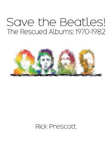 Cover image for Save the Beatles!: The Rescued Albums: 1970-1982