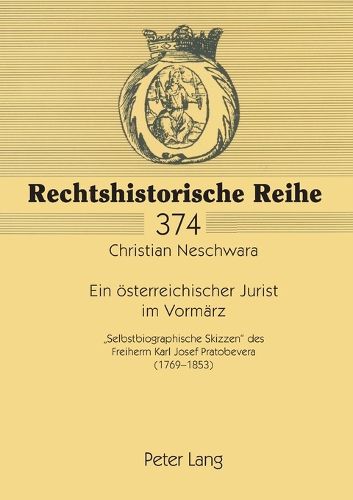 Cover image for Ein oesterreichischer Jurist im Vormarz; Selbstbiographische Skizzen des Freiherrn Karl Josef Pratobevera (1769-1853)