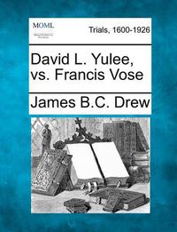 Cover image for David L. Yulee, vs. Francis Vose