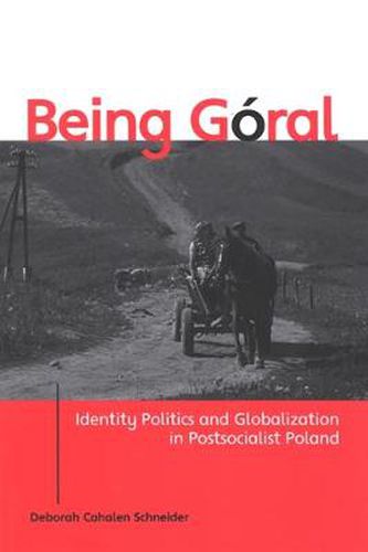 Cover image for Being Goral: Identity Politics and Globalization in Postsocialist Poland