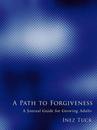 Cover image for A Path to Forgiveness: A Journal Guide for Growing Adults