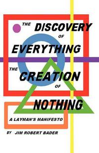 Cover image for The Discovery of Everything, the Creation of Nothing: A Layman's Manifesto