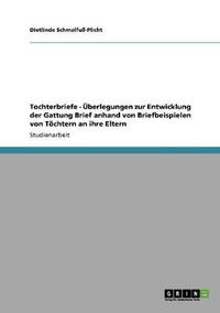 Cover image for Tochterbriefe - UEberlegungen zur Entwicklung der Gattung Brief anhand von Briefbeispielen von Toechtern an ihre Eltern