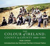 Cover image for The Colour of Ireland: County by County 1860-1960