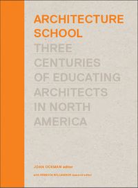 Cover image for Architecture School: Three Centuries of Educating Architects in North America