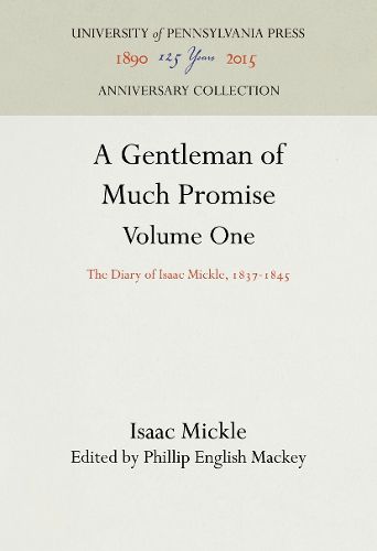 Cover image for A Gentleman of Much Promise, Volumes 1 and 2: The Diary of Isaac Mickle, 1837-1845