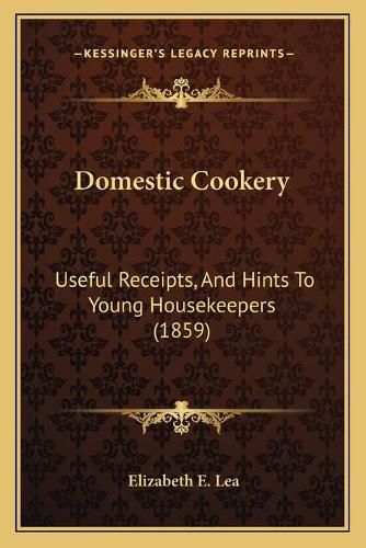 Domestic Cookery: Useful Receipts, and Hints to Young Housekeepers (1859)