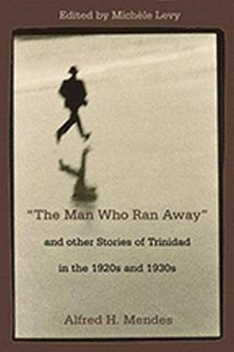 Cover image for The Man Who Ran Away and Other Stories of Trinidad in the 1920s and 1930s