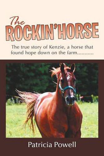 Cover image for The Rockin' Horse: The true story of Kenzie, a horse that found hope down on the farm...........