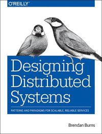 Cover image for Designing Distributed Systems: Patterns and Paradigms for Scalable, Reliable Services