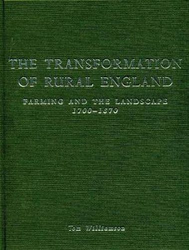 The Transformation of Rural England: Farming and the Landscape 1700-1870