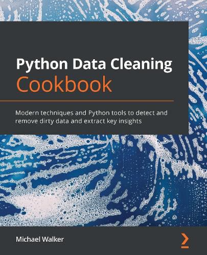 Python Data Cleaning Cookbook: Modern techniques and Python tools to detect and remove dirty data and extract key insights