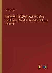 Cover image for Minutes of the General Assembly of the Presbyterian Church in the United States of America