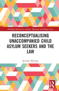 Cover image for Reconceptualising Unaccompanied Child Asylum Seekers and the Law