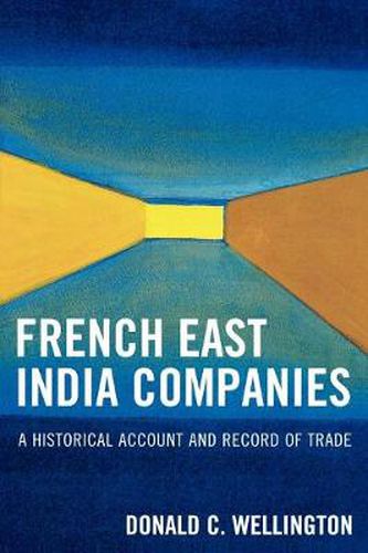 Cover image for French East India Companies: An Historical Account and Record of Trade