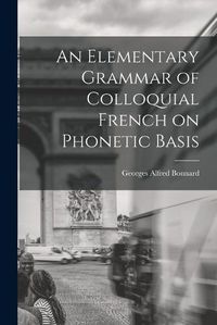 Cover image for An Elementary Grammar of Colloquial French on Phonetic Basis