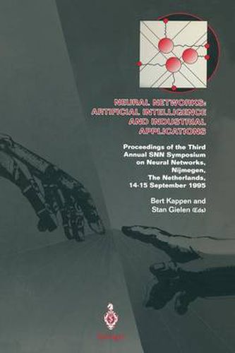 Cover image for Neural Networks: Artificial Intelligence and Industrial Applications: Proceedings of the Third Annual SNN Symposium on Neural Networks, Nijmegen, The Netherlands, 14-15 September 1995