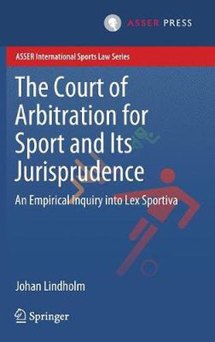 Cover image for The Court of Arbitration for Sport and Its Jurisprudence: An Empirical Inquiry into Lex Sportiva