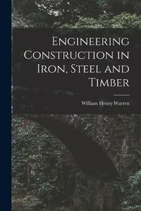 Cover image for Engineering Construction in Iron, Steel and Timber