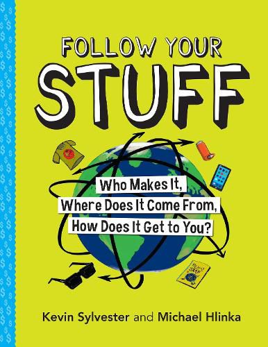 Cover image for Follow Your Stuff: Who Makes It, Where Does It Come From, How Does It Get to You?