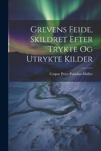 Cover image for Grevens Feide, Skildret Efter Trykte og Utrykte Kilder