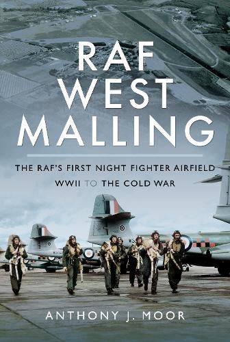 RAF West Malling: The RAF's First Night Fighter Airfield - WWII to the Cold War