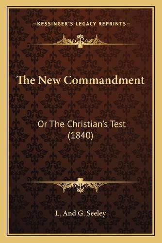 Cover image for The New Commandment: Or the Christian's Test (1840)