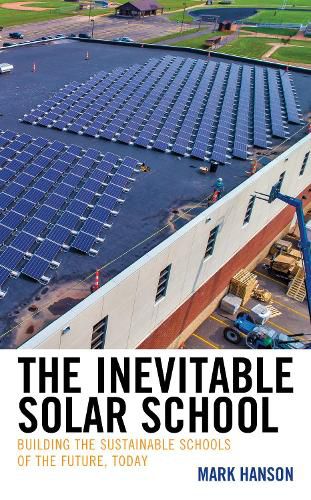 Cover image for The Inevitable Solar School: Building the Sustainable Schools of the Future, Today