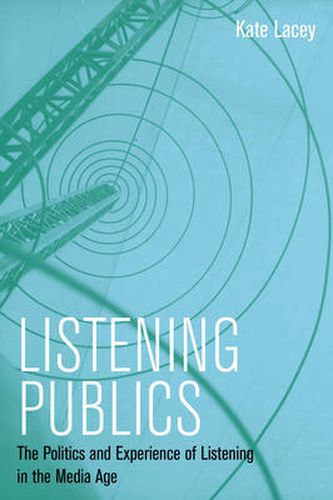 Cover image for Listening Publics: The Politics and Experience of Listening in the Media Age