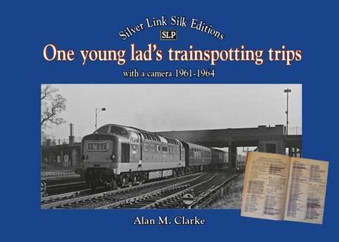 Cover image for One Young Lads Trainspotting Trips: Bringing Back Those 'Box Brownie' and 'Ian Allan Combined Volume' Days