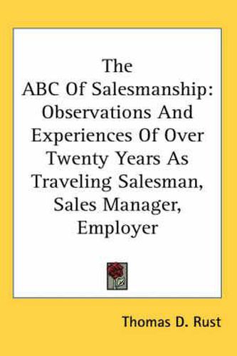 Cover image for The ABC of Salesmanship: Observations and Experiences of Over Twenty Years as Traveling Salesman, Sales Manager, Employer