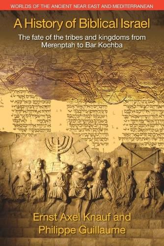 A History of Biblical Israel: The Fate of the Tribes and Kingdoms from Merenptah to Bar Kochba