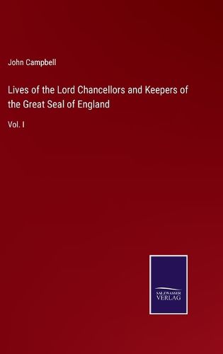 Cover image for Lives of the Lord Chancellors and Keepers of the Great Seal of England