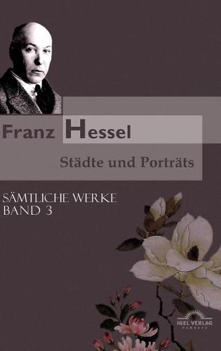 Franz Hessel: Stadte und Portrats: Samtliche Werke in 5 Banden, Bd. 3