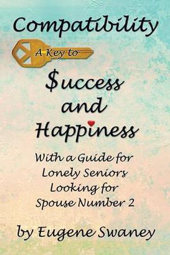 Cover image for Compatibility a Key to Success and Happiness: With a Guide for Lonely Seniors Looking for Spouse Number 2