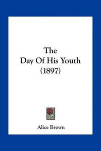 Cover image for The Day of His Youth (1897)