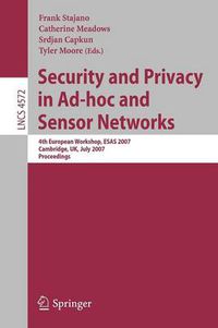 Cover image for Security and Privacy in Ad-hoc and Sensor Networks: 4th European Workshop, ESAS 2007, Cambridge, UK, July 2-3, 2007, Proceedings