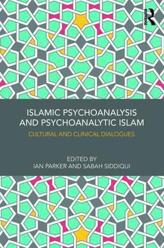 Islamic Psychoanalysis and Psychoanalytic Islam: Cultural and Clinical Dialogues