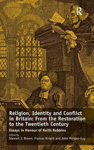 Cover image for Religion, Identity and Conflict in Britain: From the Restoration to the Twentieth Century: Essays in Honour of Keith Robbins