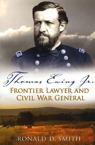 Thomas Ewing Jr.: Frontier Lawyer and Civil War General