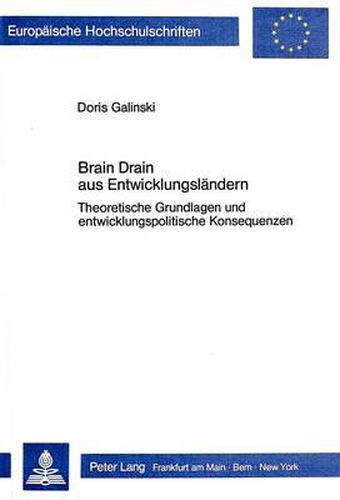 Cover image for Brain Drain Aus Entwicklungslaendern: Theoretische Grundlagen Und Entwicklungspolitische Konsequenzen