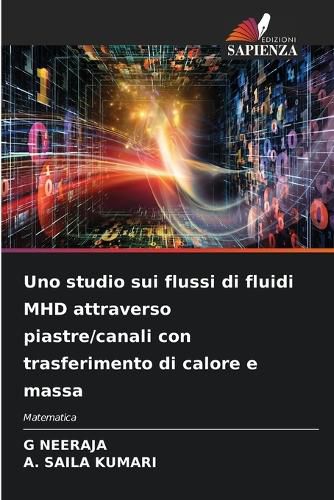 Cover image for Uno studio sui flussi di fluidi MHD attraverso piastre/canali con trasferimento di calore e massa